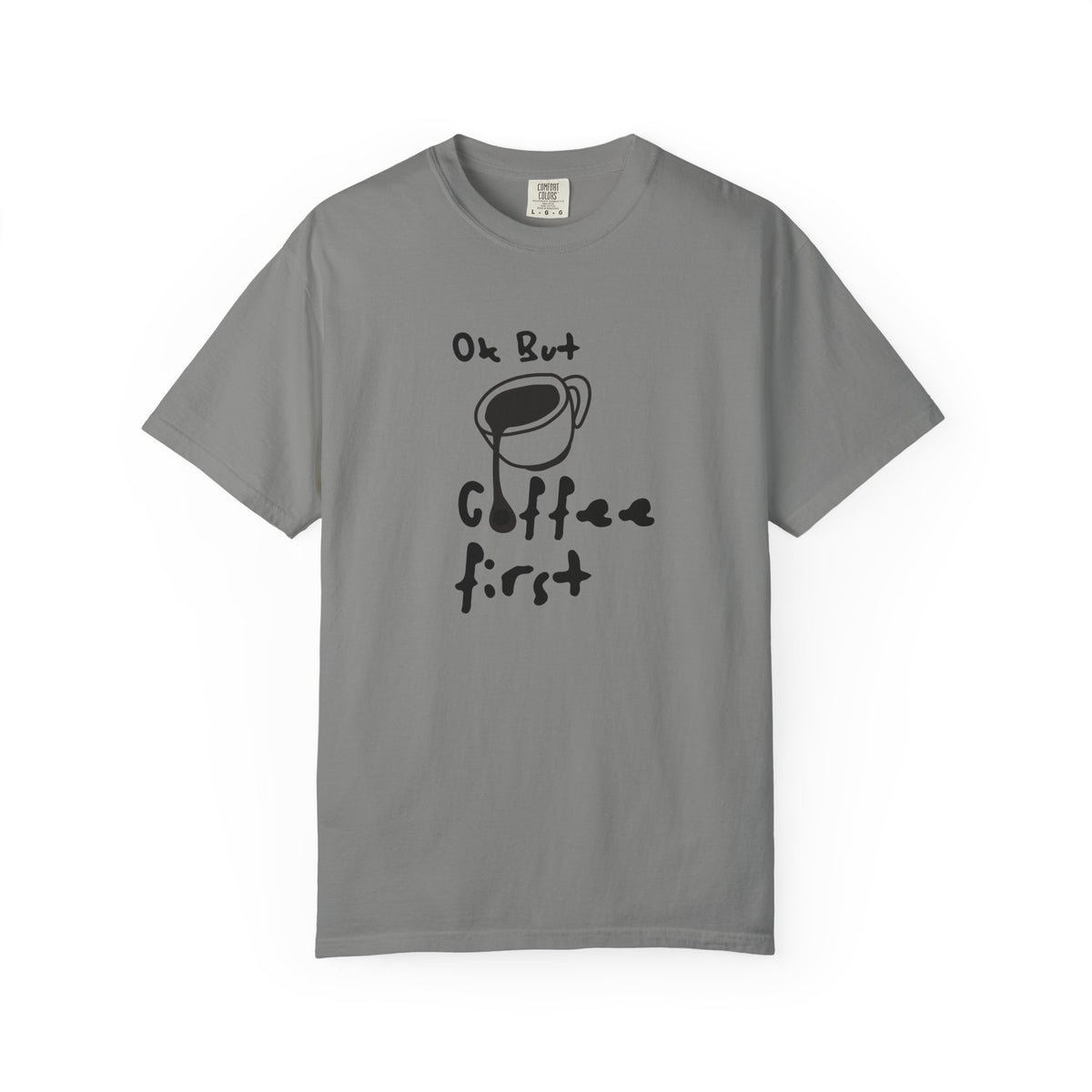 Coffee First T-Shirt — 'Ok But Coffee First' Casual Graphic Tee