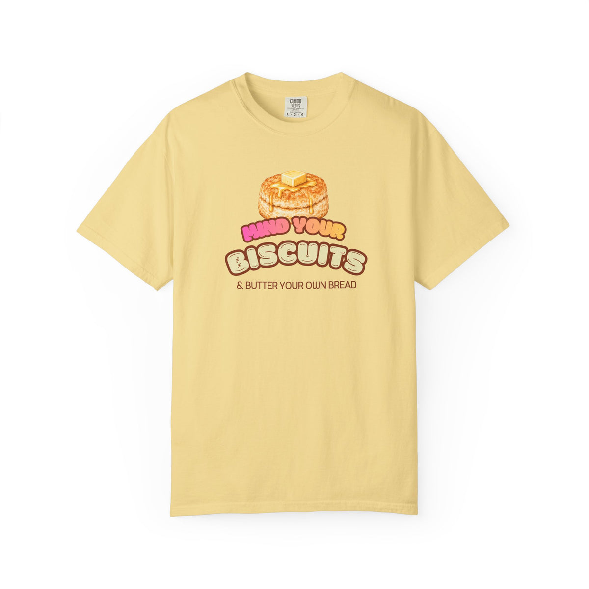 Mind Your Biscuits T-Shirt — Funny Graphic Tee