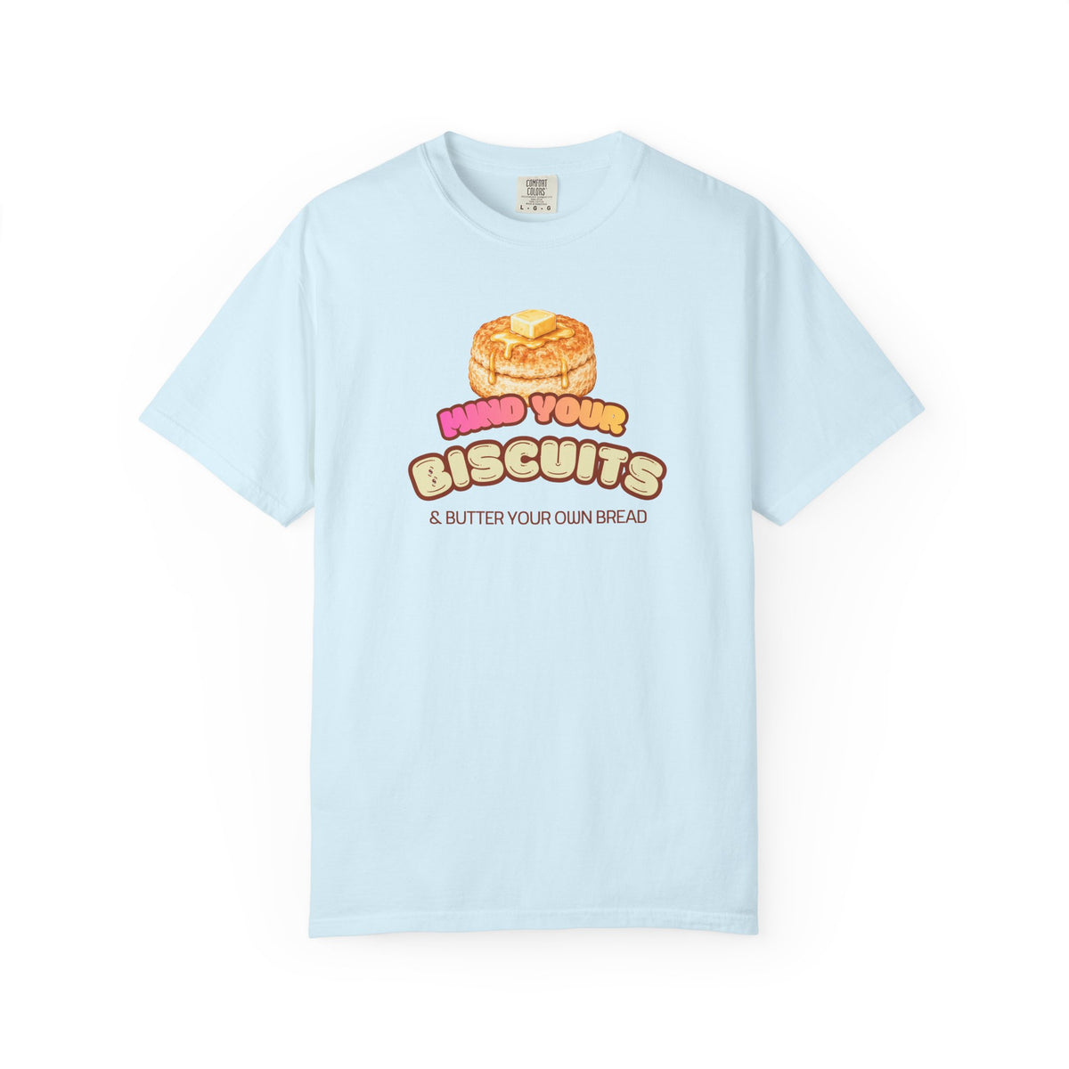 Mind Your Biscuits T-Shirt — Funny Graphic Tee