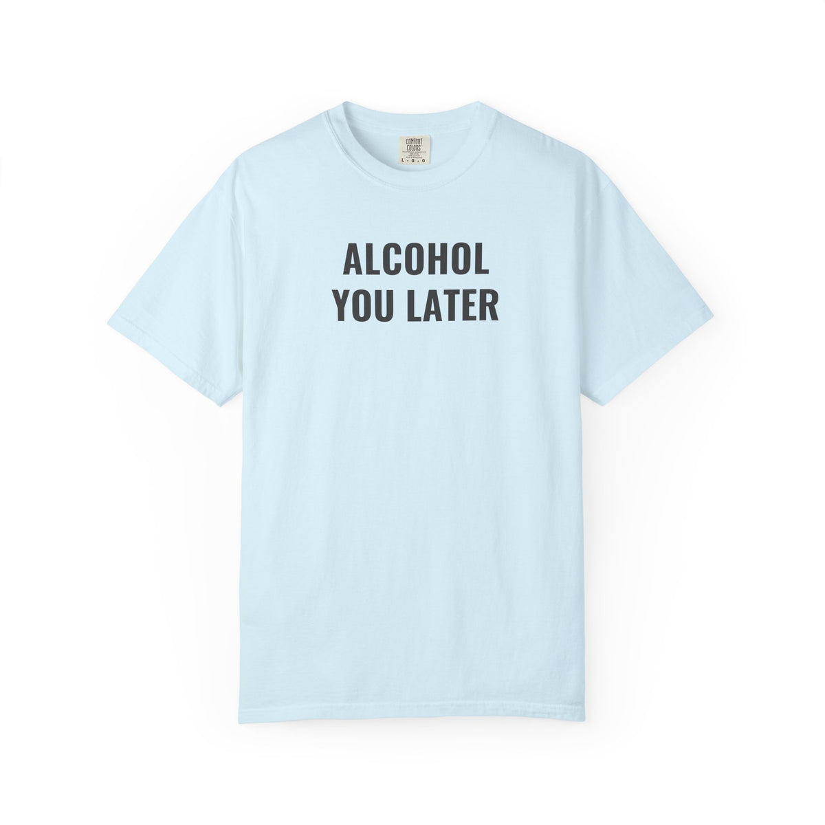 Alcohol You Later T-Shirt- womens Graphic Tshirts- Funny Tshirts