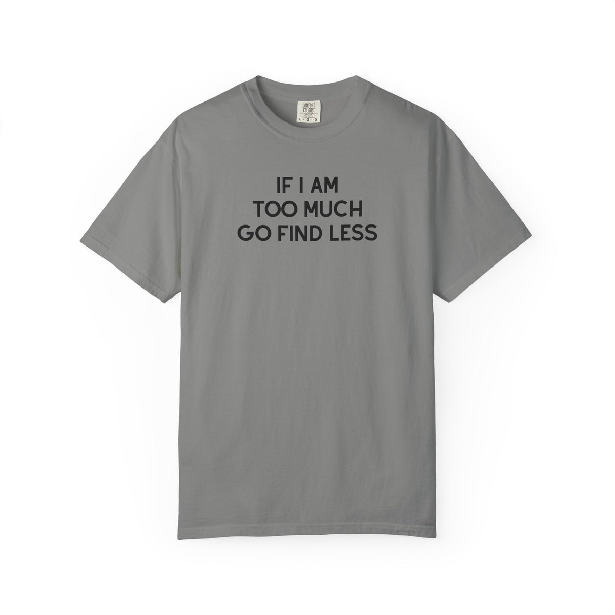 If I Am Too Much Fo find Less T-Shirt — Funny Tshirts