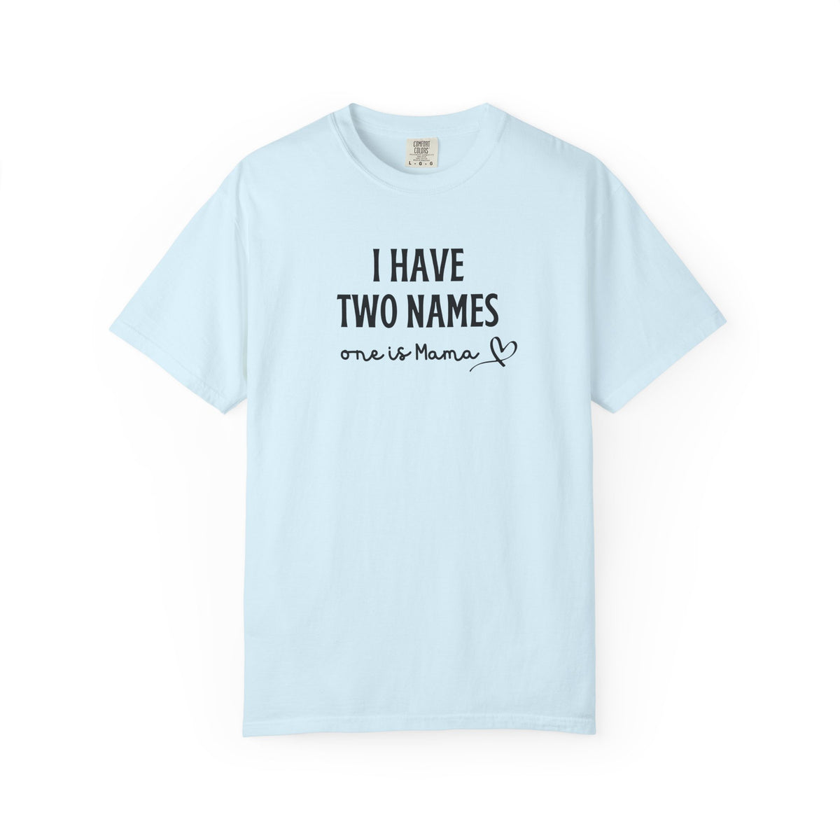A light blue short-sleeve crewneck t-shirt with black printed text on the chest reading 'I HAVE TWO NAMES one is Mama' and a small heart, shown against a plain white background.