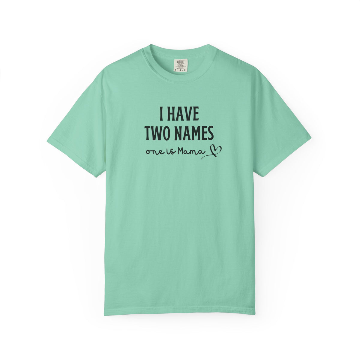 I Have Two Names "One Is Mama" T-Shirt — Mother's Day Mom Shirt