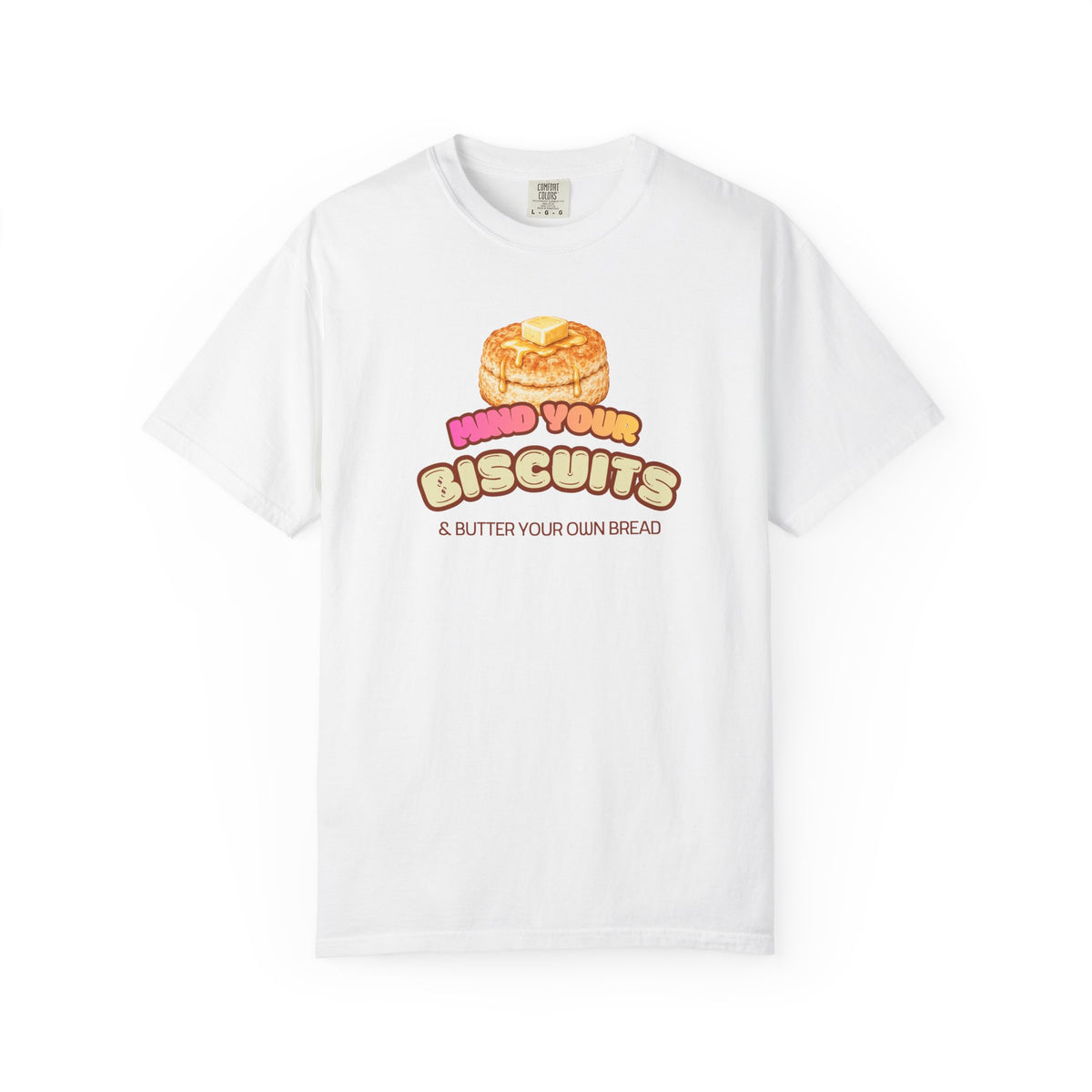 Mind Your Biscuits T-Shirt — Funny Graphic Tee